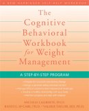 Laliberte, Michele - The Cognitive Behavioral Workbook for Weight Management: A Step-by-Step Program - 9781572246256 - V9781572246256