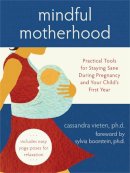 Cassandra Vieten - Mindful Motherhood: Practical Tools for Staying Sane During Pregnancy and Your Child's First Year (Noetic Books) - 9781572246294 - V9781572246294