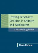 Efrain Bleiberg - Treating Personality Disorders in Children and Adolescents: A Relational Approach - 9781572306981 - KKE0000054
