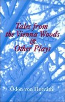 Odon Von Horvath - Tales from the Vienna Woods and Other Plays - 9781572411081 - V9781572411081