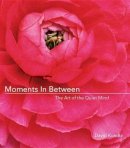 J David Kundtz - Moments in Between: The Art of the Quiet Mind - 9781573242769 - V9781573242769