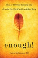 Laurie Mccammon - Enough!: How to Liberate Yourself and Remake the World with Just One Word - 9781573246835 - V9781573246835