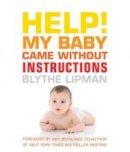 Blythe Lipman - Help! My Baby Came without Instructions: How to Survive (and Enjoy) Your Baby´s First Year - 9781573443906 - V9781573443906