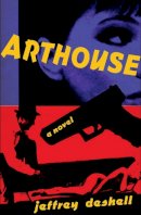 Jeffrey Deshell - Arthouse: A Novel - 9781573661614 - V9781573661614