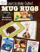 Carolyn S. Vagts - Learn to Make Quilted Mug Rugs: 30 Appliques 8 Backgrounds - 9781573679565 - V9781573679565