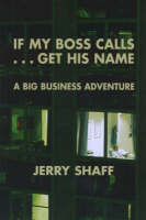 Jeff Shaff - If My Boss Calls ... Get His Name: A Big Business Adventure - 9781574160192 - V9781574160192