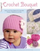 Cony Larsen - Crochet Bouquet: Quick-and-Easy Patterns for Adorable Flowers, Headbands and Hats - 9781574213461 - V9781574213461