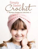 Cony Larsen - Simply Sweet Crochet: Boutique Designs for Little Girls - 9781574213751 - V9781574213751