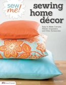 Choly Knight - Sew Me! Sewing Home Decor: Easy-to-Make Curtains, Pillows, Organizers, and Other Accessories - 9781574215045 - V9781574215045