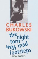 Charles Bukowski - The Night Torn Mad with Footsteps - 9781574231656 - V9781574231656