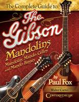 Paul Fox - Complete Guide to the Gibson Mandolins: Mandolas, Mando-Cellos and Mando-Basses - 9781574243390 - V9781574243390