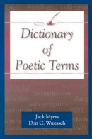 Myers, Jack (Director, Creative Writing Program, Southern Methodist University, Usa); Wukasch, Don C. - Dictionary of Poetic Terms - 9781574411669 - V9781574411669