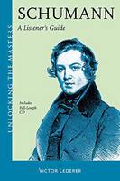 Victor Lederer - Schumann - A Listener's Guide: Includes full-length audio CD (Unlocking the Masters) - 9781574674880 - V9781574674880