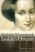Judith Cabaud - Mathilde Wesendonck, Isolde's Dream - 9781574674910 - V9781574674910