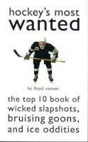 Floyd Conner - Hockey's Most Wanted(TM): The Top 10 Book of Wicked Slapshots, Bruising Goons and Ice Oddities - 9781574883640 - V9781574883640