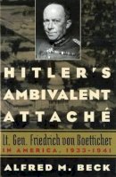 Alfred M. Beck - Hitler's Ambivalent Attache - 9781574888775 - V9781574888775