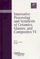 Bansal - Innovative Processing and Synthesis of Ceramics, Glasses, and Composites VI - 9781574981506 - V9781574981506