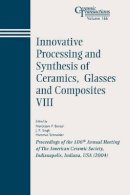 Bansal - Innovative Processing and Synthesis of Ceramics, Glasses and Composites VIII - 9781574981872 - V9781574981872