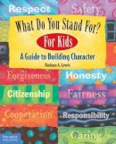 Barbara A Lewis - What Do You Stand For? For Kids: A Guide to Building Character - 9781575421742 - V9781575421742
