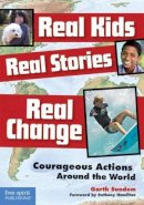 Garth Sundem - Real Kids, Real Stories, Real Change: Courageous Actions Around the World - 9781575423500 - V9781575423500