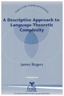 James Rogers - A Descriptive Approach to Language-Theoretic Complexity (Center for the Study of Language and Information - Lecture Notes) - 9781575861364 - V9781575861364
