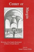 Leed J. Barrol - Center Or Margin: Revisions of the English Renaissance in Honor of Leeds Barroll (Apple-Zimmerman Series in Early Modern Culture) - 9781575910987 - V9781575910987