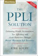 Kirk Loury - The PPLI Solution: Delivering Wealth Accumulation, Tax Efficiency, And Asset Protection Through Private Placement Life Insurance - 9781576601730 - V9781576601730