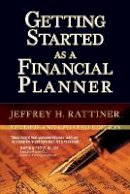 Jeffrey H. Rattiner - Getting Started as a Financial Planner - 9781576603574 - V9781576603574
