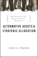 John B. Abbink - Alternative Assets and Strategic Allocation: Rethinking the Institutional Approach (Bloomberg) - 9781576603680 - V9781576603680