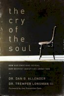 Allender, Dan; Longman, Tremper - The Cry of the Soul: How Our Emotions Reveal Our Deepest Questions about God - 9781576831809 - V9781576831809