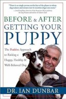 Dr. Ian Dunbar - Before and After Getting Your Puppy: The Positive Approach to Raising a Happy, Healthy, and Well-Behaved Dog - 9781577314554 - V9781577314554