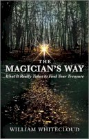 William Whitecloud - The Magician's Way: What It Really Takes to Find Your Treasure - 9781577316879 - V9781577316879