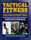 Stewart Smith - Tactical Fitness: The Elite Strength and Conditioning Program for Warrior Athletes and the Heroes of Tomorrow including Firefighters, Police, Military and Special Forces - 9781578265206 - V9781578265206