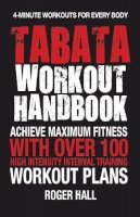Roger Hall - Tabata Workout Handbook: Achieve Maximum Fitness With Over 100 High Intensity Interval Training Workout Plans - 9781578265619 - V9781578265619
