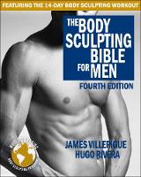 James Villepigue - The Body Sculpting Bible for Men, Fourth Edition: The Ultimate Men's Body Sculpting and Bodybuilding Guide Featuring the Best Weight Training Workouts ... Plans Guaranteed to Gain Muscle & Burn Fat - 9781578266111 - V9781578266111
