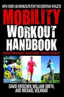 David Kirschen - The Mobility Workout Handbook: Over 100 Sequences for Improved Performance, Reduced Injury, and Increased Flexibility - 9781578266197 - V9781578266197