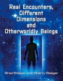 Brad Steiger - Real Encounters, Different Dimensions and Otherwordly Beings - 9781578594559 - V9781578594559