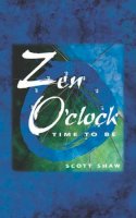 Scott Shaw - Zen O'Clock: Time To Be - 9781578631247 - V9781578631247