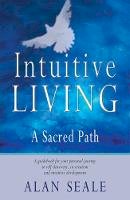 Alan Seale - Intuitive Living: A Sacred Path - 9781578632008 - V9781578632008