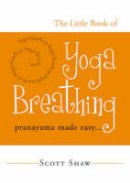 Scott Shaw - The Little Book of Yoga Breathing - 9781578633012 - V9781578633012