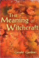 Gardner, Gerald Brosseau - The Meaning of Witchcraft - 9781578633098 - V9781578633098
