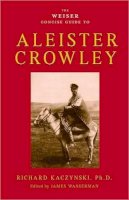 Richard Kaczynski - The Weiser Concise Guide to Aleister Crowley - 9781578634569 - V9781578634569