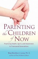Meg Blackburn Losey - Parenting the Children of Now - 9781578634606 - V9781578634606