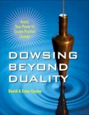 Erina Cowan - Dowsing Beyond Duality: Access Your Power to Create Positive Change - 9781578635221 - V9781578635221