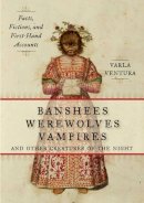 Varla Ventura - Banshees, Werewolves, Vampires, and Other Creatures of the Night - 9781578635474 - V9781578635474