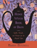 Mandy Mitchell - Hedgewitch Book of Days: Spells, Rituals, and Recipes for the Magical Year - 9781578635566 - V9781578635566