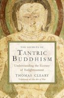 Thomas (Tran Cleary - The Secrets of Tantric Buddhism: Understanding the Ecstasy of Enlightenment - 9781578635689 - V9781578635689