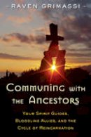 Raven Grimassi - Communing with the Ancestors: Your Spirit Guides, Bloodline Allies, and the Cycle of Reincarnation - 9781578635931 - V9781578635931