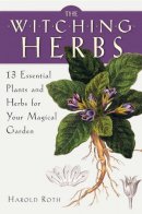 Roth, Harold - The Witching Herbs: 13 Essential Plants and Herbs for Your Magical Garden - 9781578635993 - V9781578635993