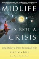 Virginia Bell - Midlife Is Not a Crisis: Using Astrology to Thrive in the Second Half of Life - 9781578636129 - V9781578636129